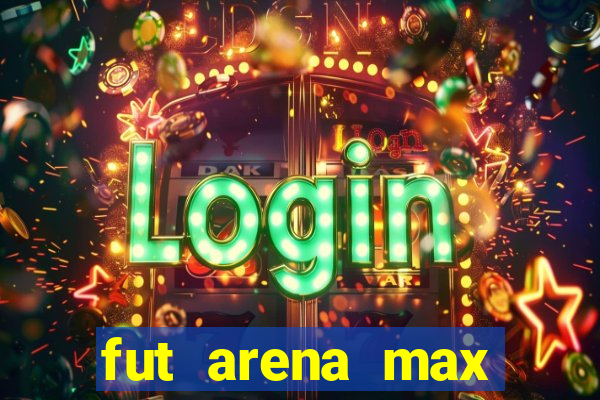 fut arena max futebol ao vivo